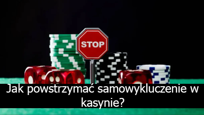 Jak powstrzymać samowykluczenie w kasynie?